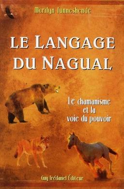 Le langage du nagual : le chamanisme et la voie du pouvoir