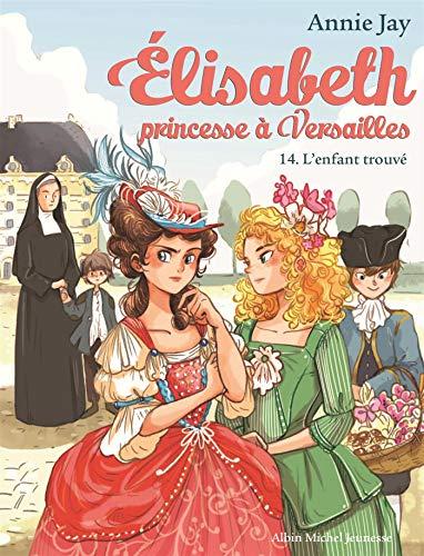 Elisabeth, princesse à Versailles. Vol. 14. L'enfant trouvé