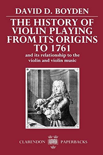 The History of Violin Playing from its Origins to 1761: And its Relationship to the Violin and Violin Music (Clarendon Paperbacks)