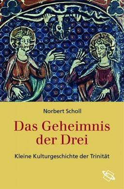 Das Geheminis der Drei. Kleine Kulturgeschichte der Trinität