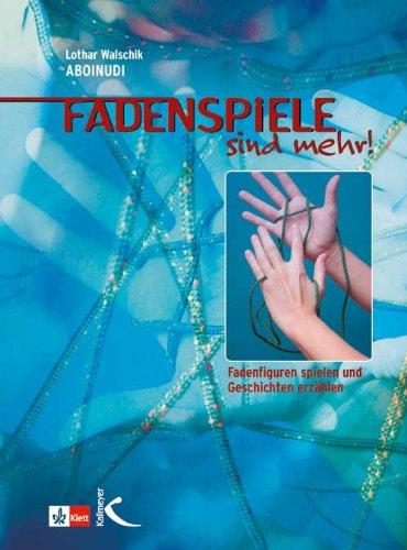 Fadenspiele sind mehr: Fadenfiguren spielen und Geschichten erzählen