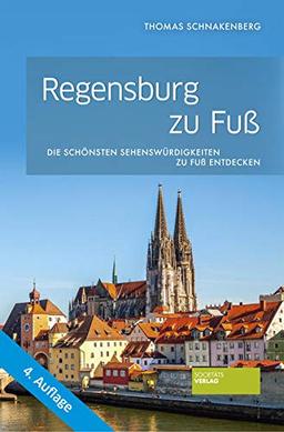 Regensburg zu Fuß: Die schönsten Sehenswürdigkeiten zu Fuß entdecken: Die schnsten Sehenswrdigkeiten zu Fu entdecken