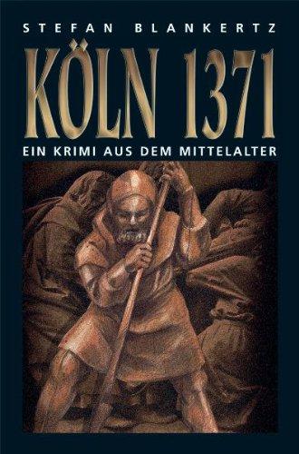 Köln 1371: Wie Peter vom Eisenmarkt von der Weberschlacht im November 1371 erzählt, die Köln auf immer verändern sollten. Ein Krimi aus dem Mittelalter