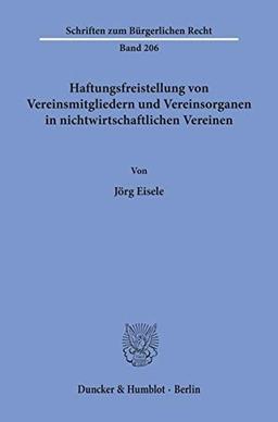 Haftungsfreistellung von Vereinsmitgliedern und Vereinsorganen in nichtwirtschaftlichen Vereinen. (Schriften zum Bürgerlichen Recht; BR 206): Dissertationsschrift