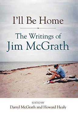 I'll Be Home: The Writings of Jim McGrath (Excelsior Editions)