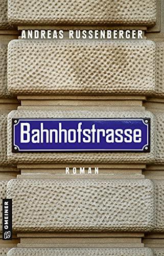 Bahnhofstrasse: Roman (Phillip Humboldt) (Romane im GMEINER-Verlag)