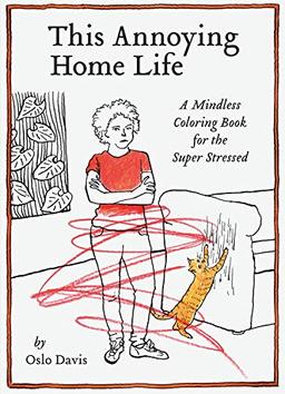 This Annoying Home Life: A Mindless Coloring Book for the Super Stressed (The Annoying Life Mindless Coloring Books)