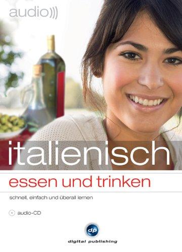 Audio italienisch - essen und trinken: Sprachen lernen für Feinschmecker