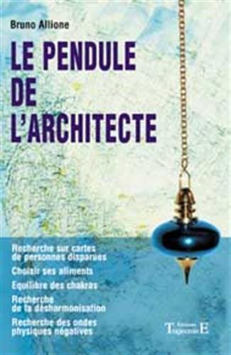 Le pendule de l'architecte : la radiésthésie pratique à la portée de tous