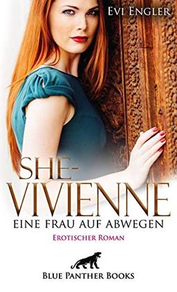 She - Vivienne, eine Frau auf Abwegen | Erotischer Roman: Können fünf Männer ihre schier grenzenlose Gier stillen?