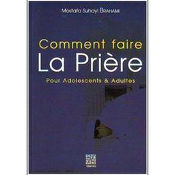 Comment faire La Prière : Pour Adolescents & Adultes