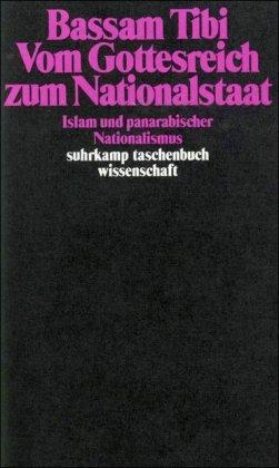 Vom Gottesreich zum Nationalstaat: Islam und panarabischer Nationalismus (suhrkamp taschenbuch wissenschaft)