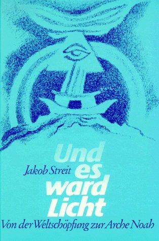 Und es ward Licht: Von der Weltschöpfung zur Arche Noah. Biblische Geschichten nacherzählt