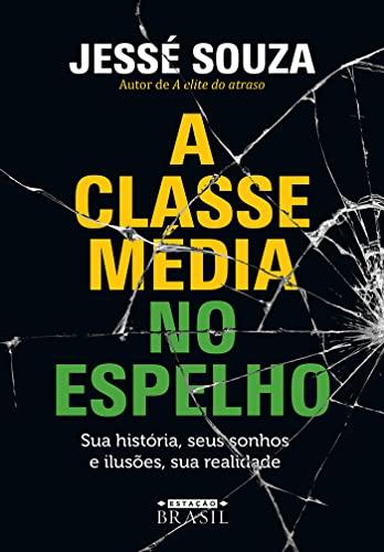 A classe média no espelho: Sua história, seus sonhos e ilusões, sua realidade (Português)