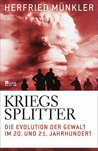 Kriegssplitter: Die Evolution der Gewalt im 20. und 21. Jahrhundert