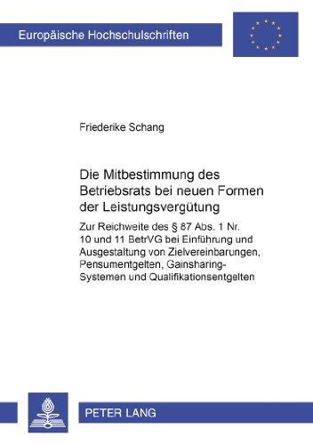 Die Mitbestimmung des Betriebsrats bei neuen Formen der Leistungsvergütung: Zur Reichweite des § 87 Abs. 1 Nr. 10 und 11 BetrVG bei Einführung und ... / Publications Universitaires Européennes)