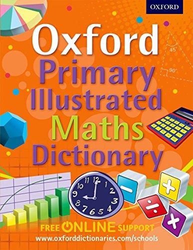 Oxford Primary Illustrated Maths Dictionary: Supporting the maths curriculum at primary school (Oxford Dictionary)