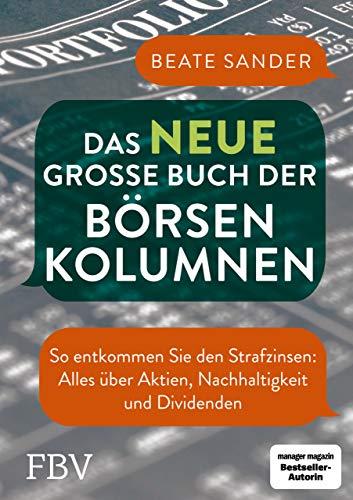 Das neue große Buch der Börsenkolumnen: So entkommen Sie den Strafzinsen: alles über Aktien, Nachhaltigkeit und Dividenden