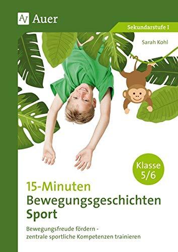 15-Minuten-Bewegungsgeschichten Sport Klassen 5-6: Bewegungsfreude fördern - zentrale sportliche Kompetenzen trainieren