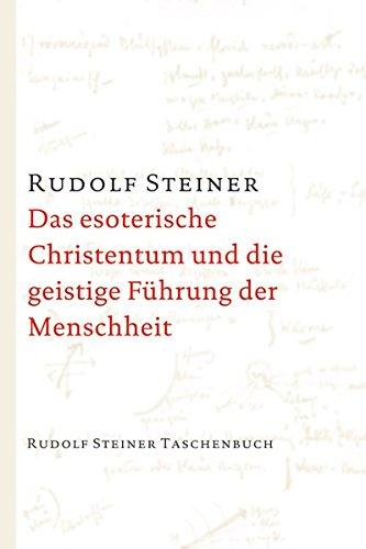 Das esoterische Christentum und die geistige Führung der Menschheit: 23 Einzelvorträge 1911 und 1912 in verschiedenen Städten (Rudolf Steiner Taschenbücher aus dem Gesamtwerk)