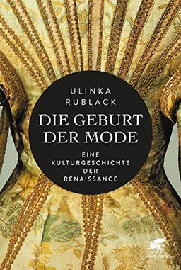 Die Geburt der Mode: Eine Kulturgeschichte der Renaissance