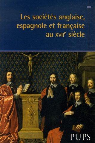 Les sociétés anglaise, espagnole et française au XVIIe siècle : actes du colloque de Bordeaux, 27 et 28 octobre 2006