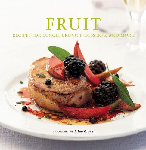 Fruit: Recipes for Lunch, Brunch, Desserts And More