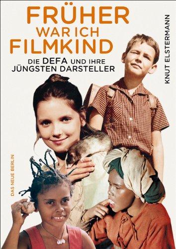 Früher war ich Filmkind: Die DEFA und ihre jüngsten Darsteller