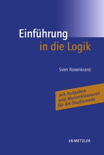 Einführung in die Logik: Mit Aufgaben und Musterklausuren für BA-Studierende