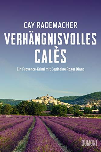 Verhängnisvolles Calès: Ein Provence-Krimi mit Capitaine Roger Blanc (Capitaine Roger Blanc ermittelt, Band 6)