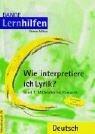 Wie interpretiere ich Lyrik 1. Mittelalter bis Romantik. Übungen mit Lösungen. Sekundarstufe 1/2. (Lernmaterialien)