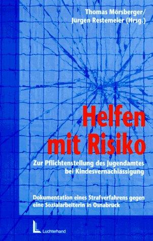 Helfen mit Risiko: Zur Pflichtenstellung des Jugendamtes bei Kindesnachverlässigung. Dokumentation eines Strafverfahrens gegen eine Sozialarbeiterin in Osnabrück