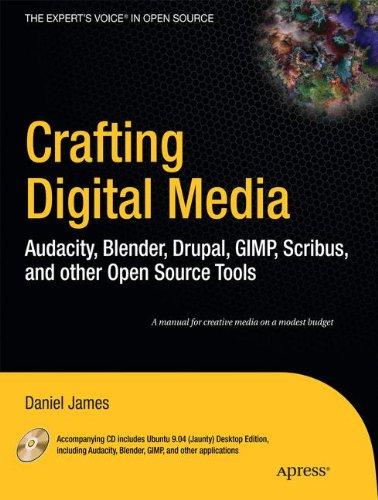 Crafting Digital Media: Audacity, Blender, Drupal, GIMP, Scribus, and Other Open Source Tools (The Expert's Voice in Open Source)