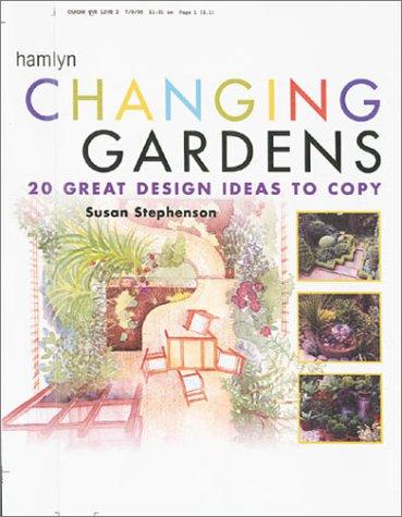 Changing Gardens: 20 Great Design Ideas to Copy: Twenty Great Design Ideas to Copy