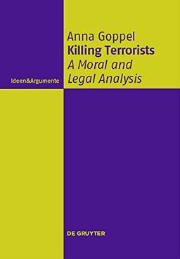 Killing Terrorists: A Moral and Legal Analysis (Ideen & Argumente)