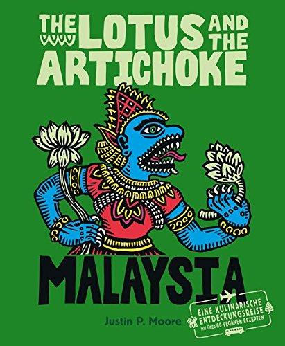 The Lotus and the Artichoke - Malaysia: Eine kulinarische Entdeckungsreise mit über 60 veganen Rezepten (Edition Kochen ohne Knochen)