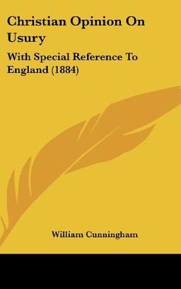 Christian Opinion On Usury: With Special Reference To England (1884)