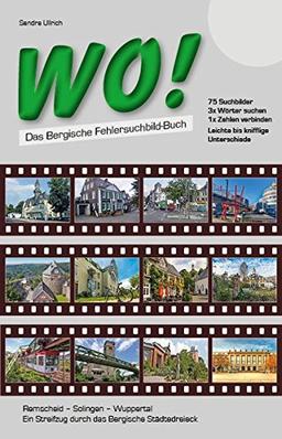 WO! - Das Bergische Fehlersuchbild-Buch: Remscheid - Solingen - Wuppertal. Ein Streifzug durch das Bergische Städtedreieck