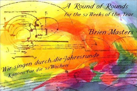 A Round of Rounds for the Fifty Two Weeks of the Year: Wir Singen Durch die Jahresrunde - Kanons fur die 52 Wochen