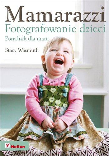 Mamarazzi Fotografowanie dzieci Poradnik dla mam