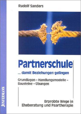 Partnerschule... damit Beziehungen gelingen. Grundlagen - Handlungsmodelle - Bausteine - Übungen. Erprobte Wege in Eheberatung und Paartherapie