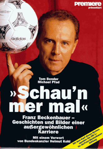 Schau'n mer mal. Franz Beckenbauer. Geschichten und Bilder einer außergewöhnlichen Karriere