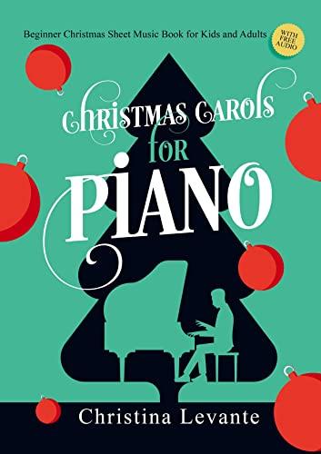 Christmas Carols for Piano: Beginner Christmas Sheet Music Book for Kids and Adults (+Free Audio)