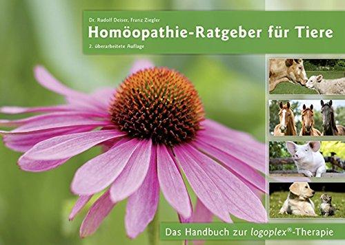 Homöopathie-Ratgeber für Tiere 2.überarbeitete Auflage: Das Handbuch zur logoplex-Therapie