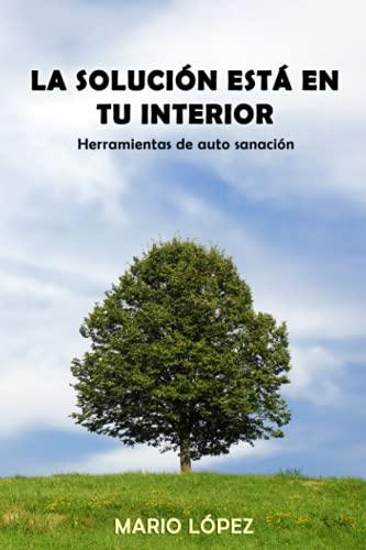 La solución está en tu interior: Herramientas de auto sanación