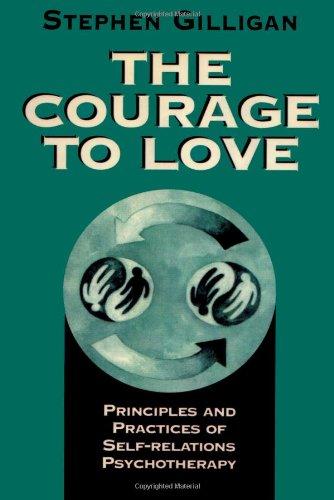 The Courage to Love: Principles and Practices of Self-Relations Psychotherapy