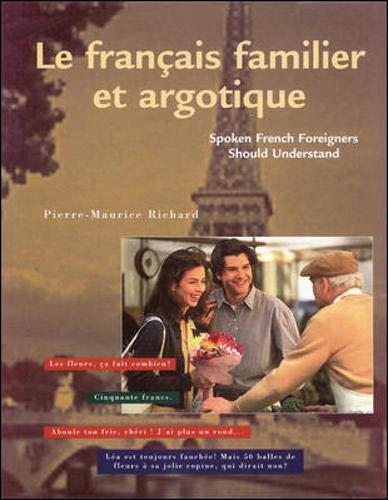 Le Francais Familier Et Argotique: Spoken French Foreigners Should Understand