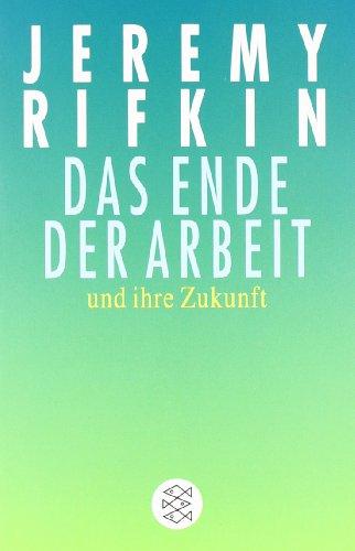 Das Ende der Arbeit <br /> und ihre Zukunft: Neue Konzepte für das 21. Jahrhundert