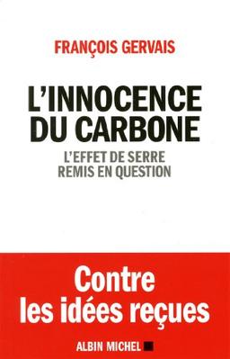 L'innocence du carbone : l'effet de serre remis en question : contre les idées reçues