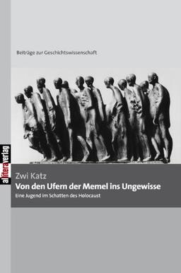 Von den Ufern der Memel ins Ungewisse: Eine Jugend im Schatten des Holocaust